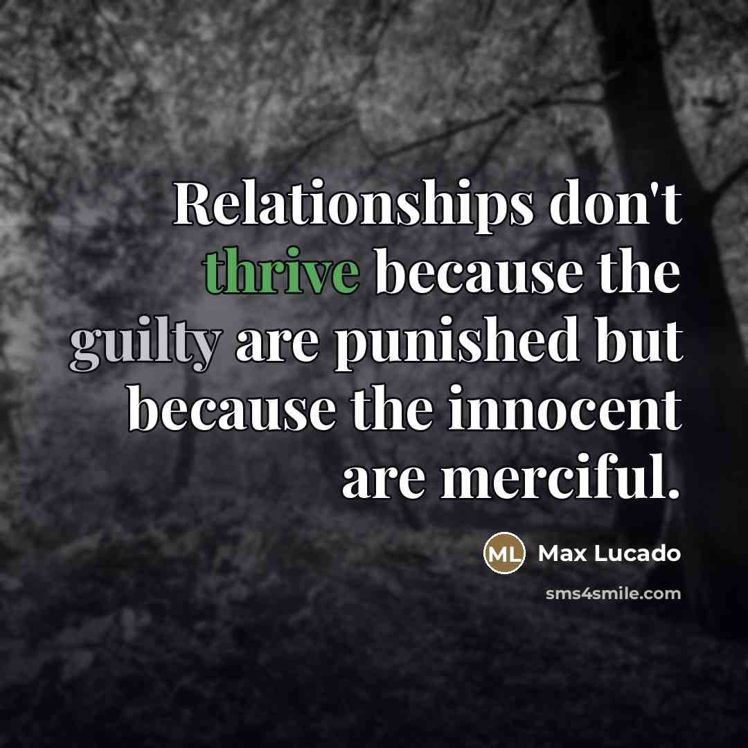 “Relationships don't thrive because the guilty are punished but because…” quote by Max Lucado