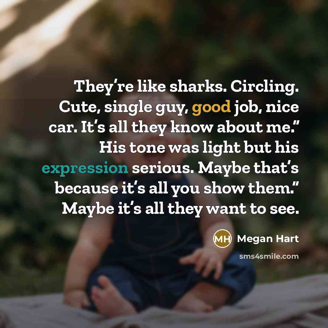 “They’re like sharks. Circling. Cute, single guy, good job, nice…” quote by Megan Hart