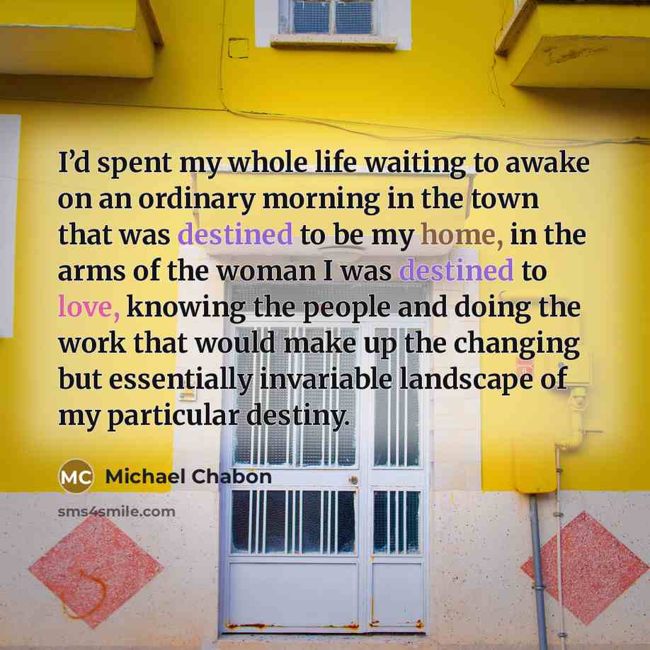 “I’d spent my whole life waiting to awake on an…” quote by Michael Chabon