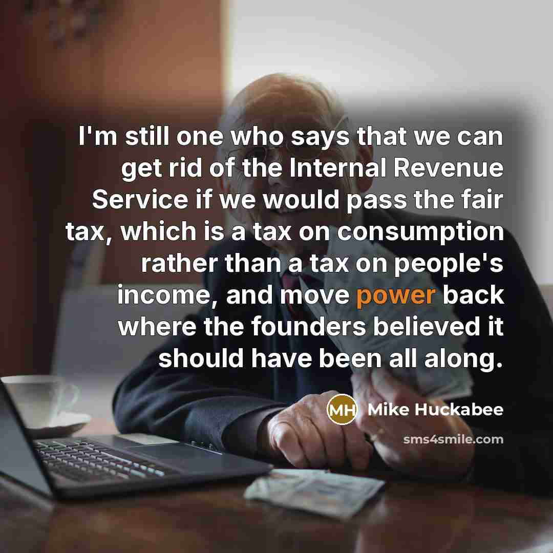 “I'm still one who says that we can get rid…” quote by Mike Huckabee