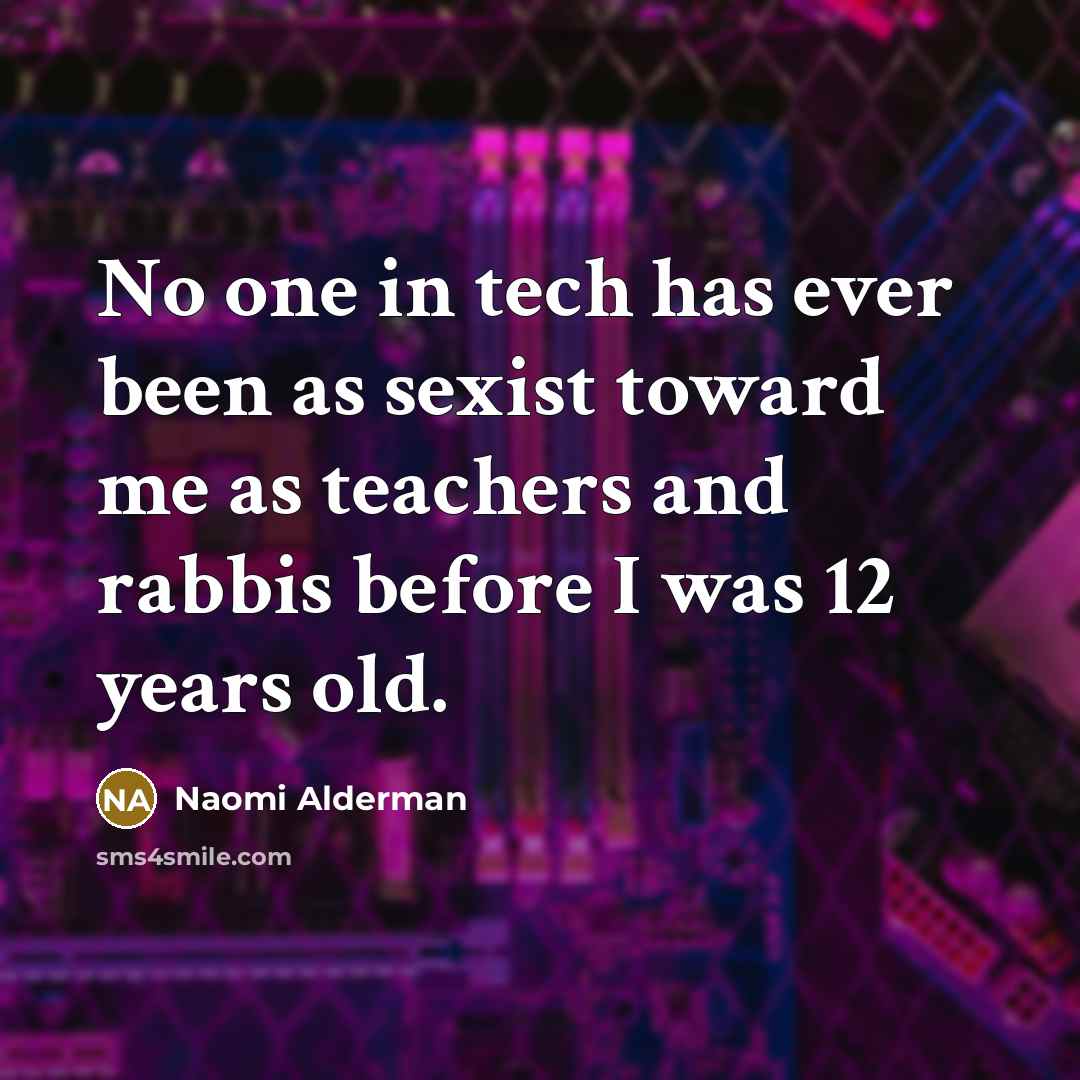 “No one in tech has ever been as sexist toward…” quote by Naomi Alderman