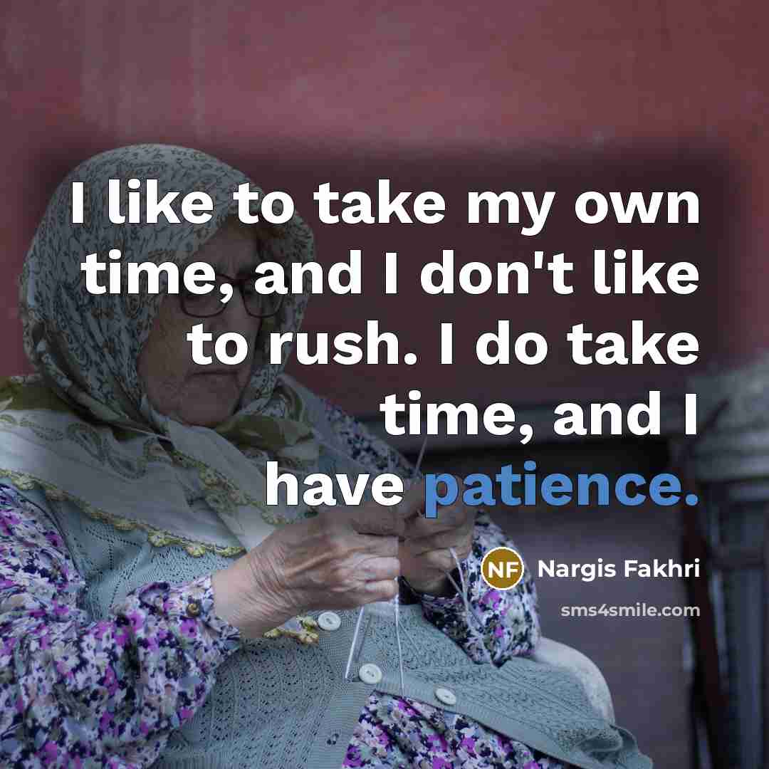 “I like to take my own time, and I don't…” quote by Nargis Fakhri