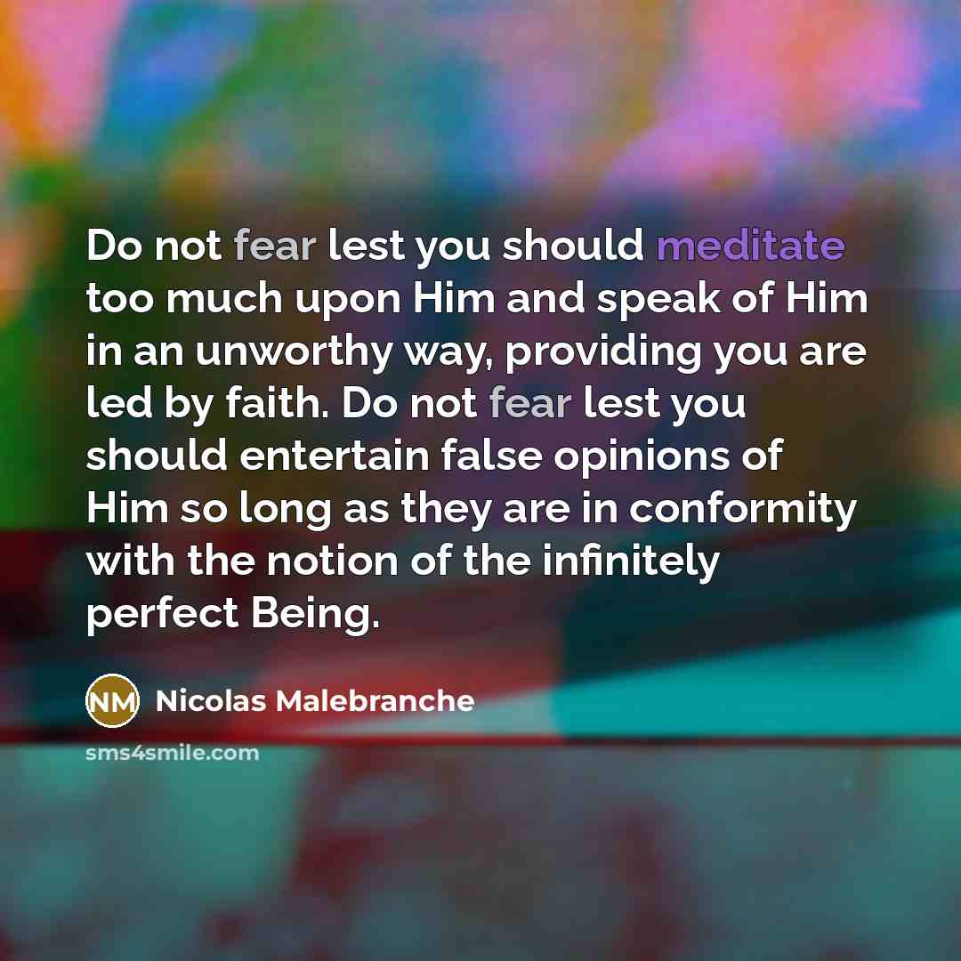 “Do not fear lest you should meditate too much upon…” quote by Nicolas Malebranche