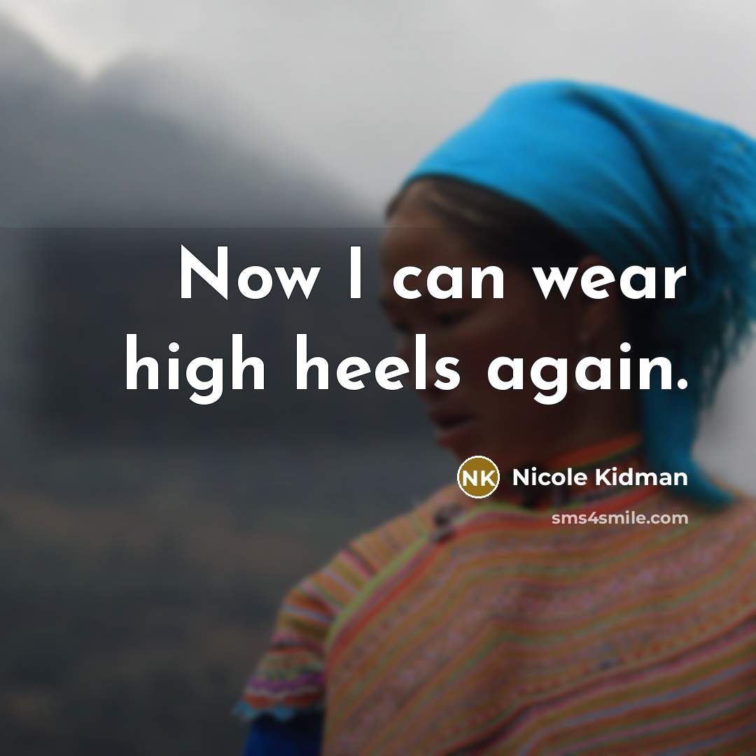 “Now I can wear high heels again.…” quote by Nicole Kidman