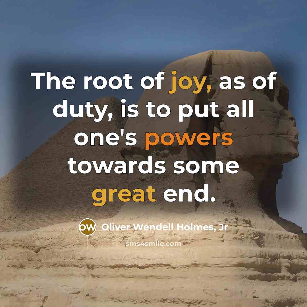 “The root of joy, as of duty, is to put…” quote by Oliver Wendell Holmes, Jr