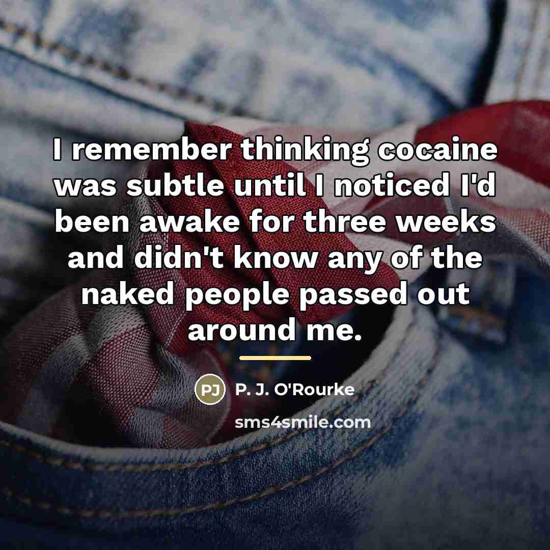 “I remember thinking cocaine was subtle until I noticed I'd…” quote by P. J. O'Rourke