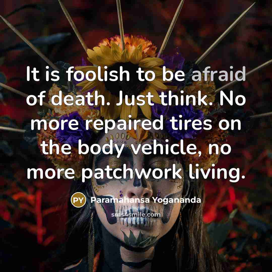 “It is foolish to be afraid of death. Just think.…” quote by Paramahansa Yogananda