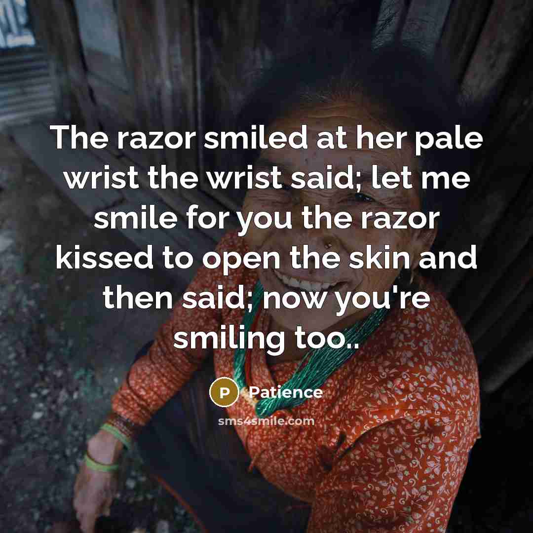 “The razor smiled at her pale wrist the wrist said;…” quote by Patience