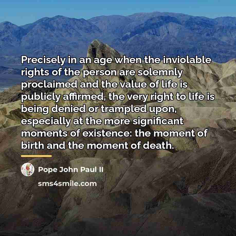 “Precisely in an age when the inviolable rights of the…” quote by Pope John Paul II