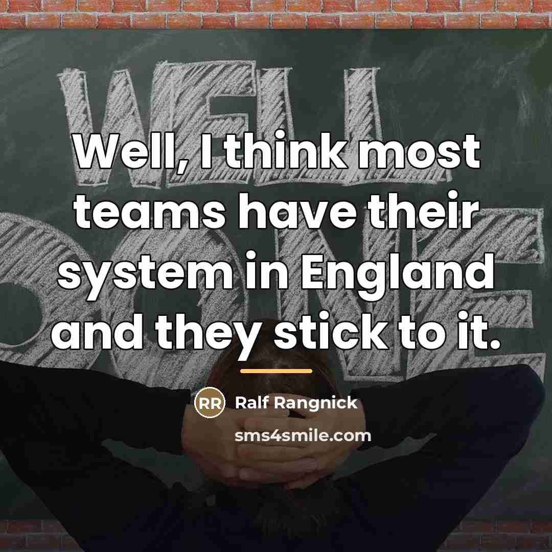 “Well, I think most teams have their system in England…” quote by Ralf Rangnick