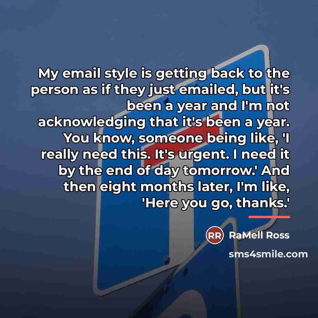 “My email style is getting back to the person as…” quote by RaMell Ross