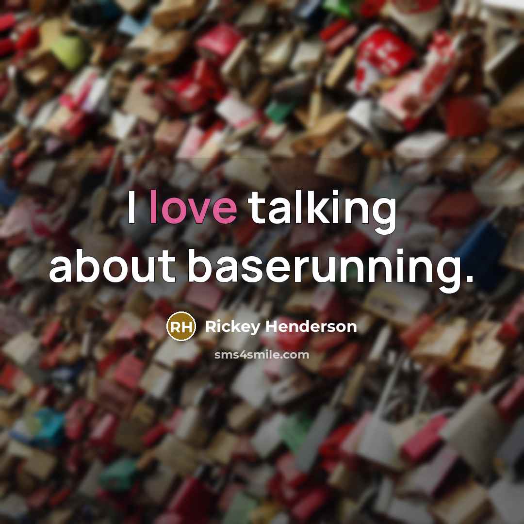 “I love talking about baserunning.…” quote by Rickey Henderson
