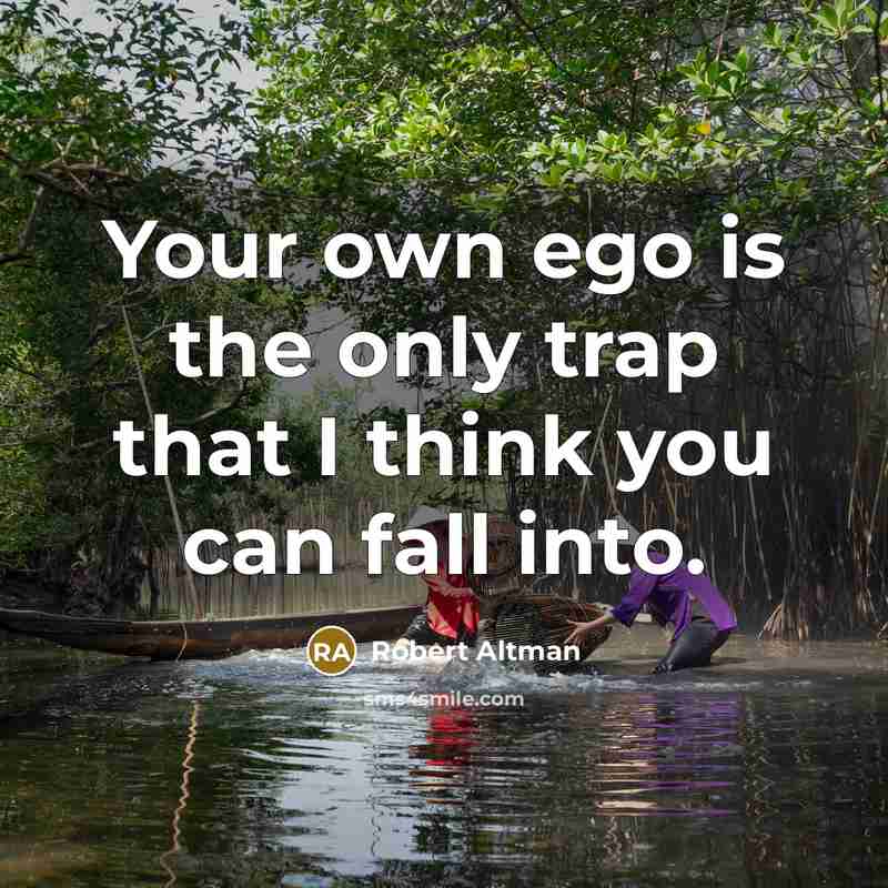 “Your own ego is the only trap that I think…” quote by Robert Altman