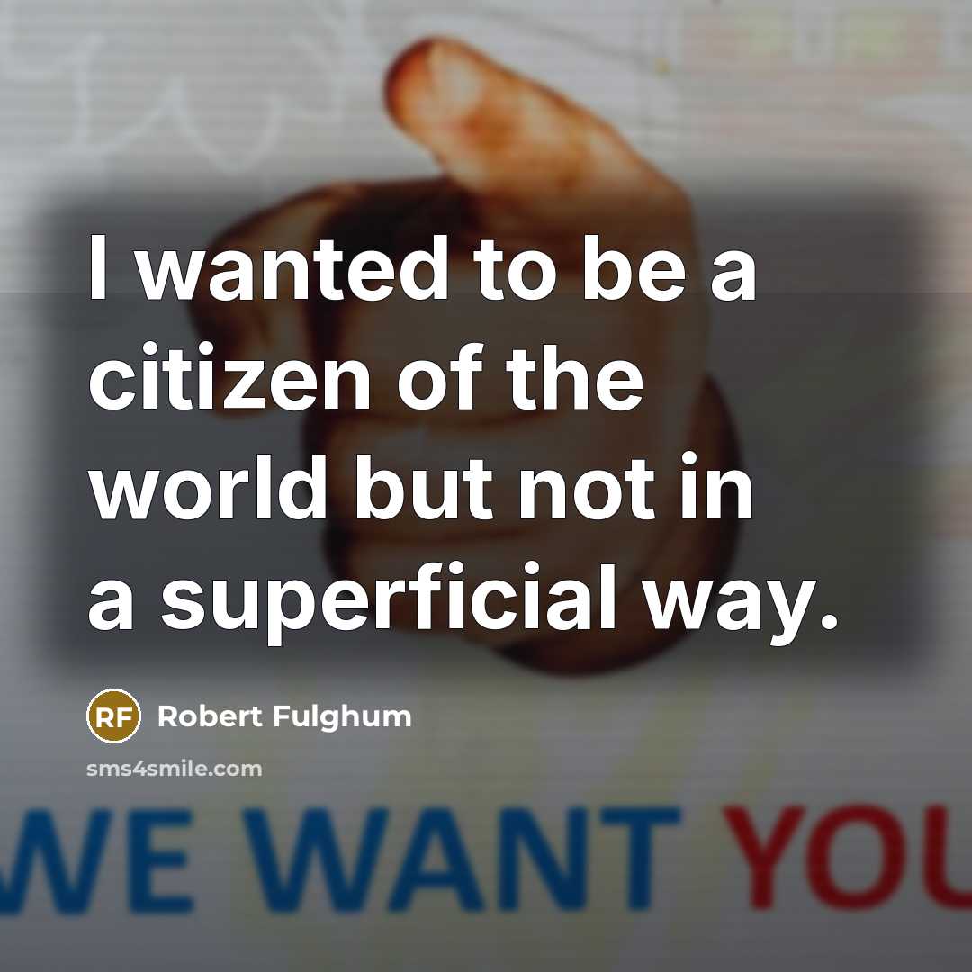 “I wanted to be a citizen of the world but…” quote by Robert Fulghum