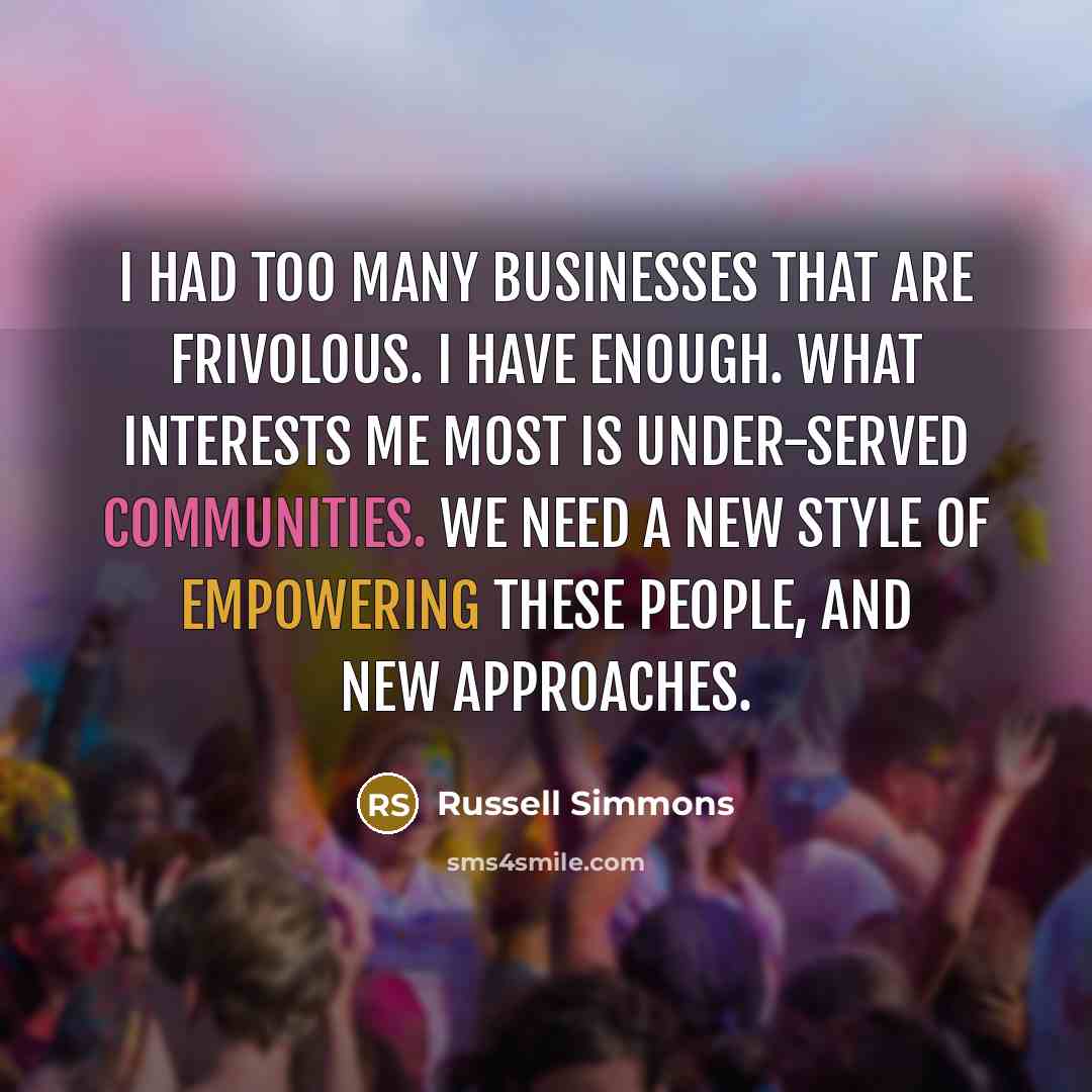 “I had too many businesses that are frivolous. I have…” quote by Russell Simmons