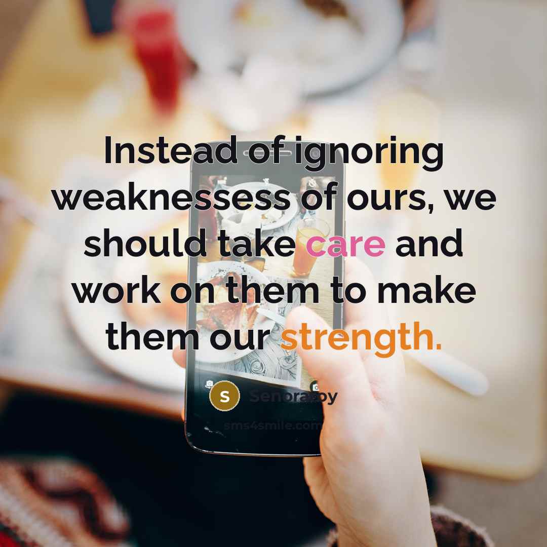 “Instead of ignoring weaknessess of ours, we should take care…” quote by Senoraroy
