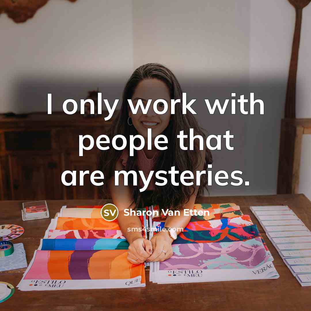 “I only work with people that are mysteries.…” quote by Sharon Van Etten