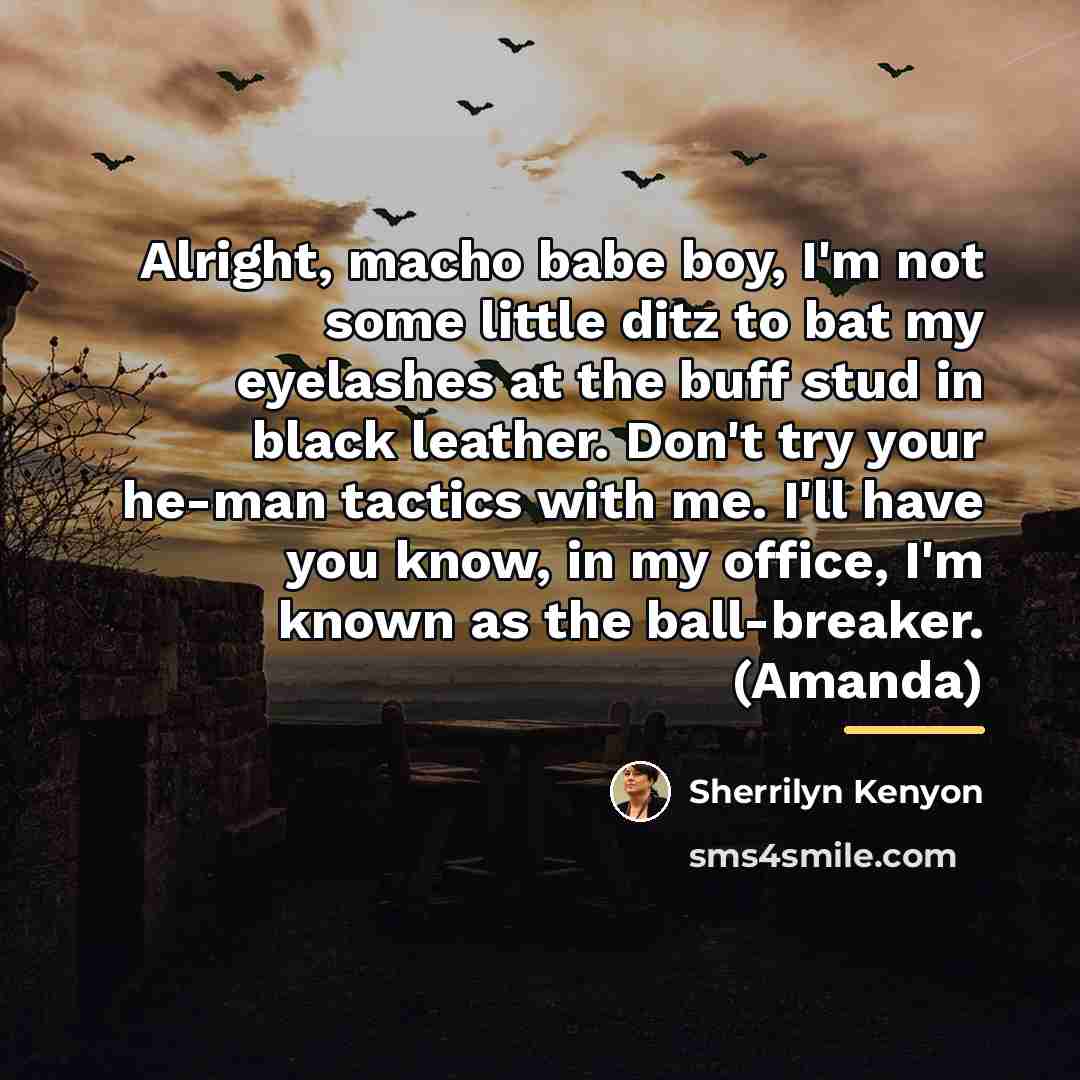 “Alright, macho babe boy, I'm not some little ditz to…” quote by Sherrilyn Kenyon