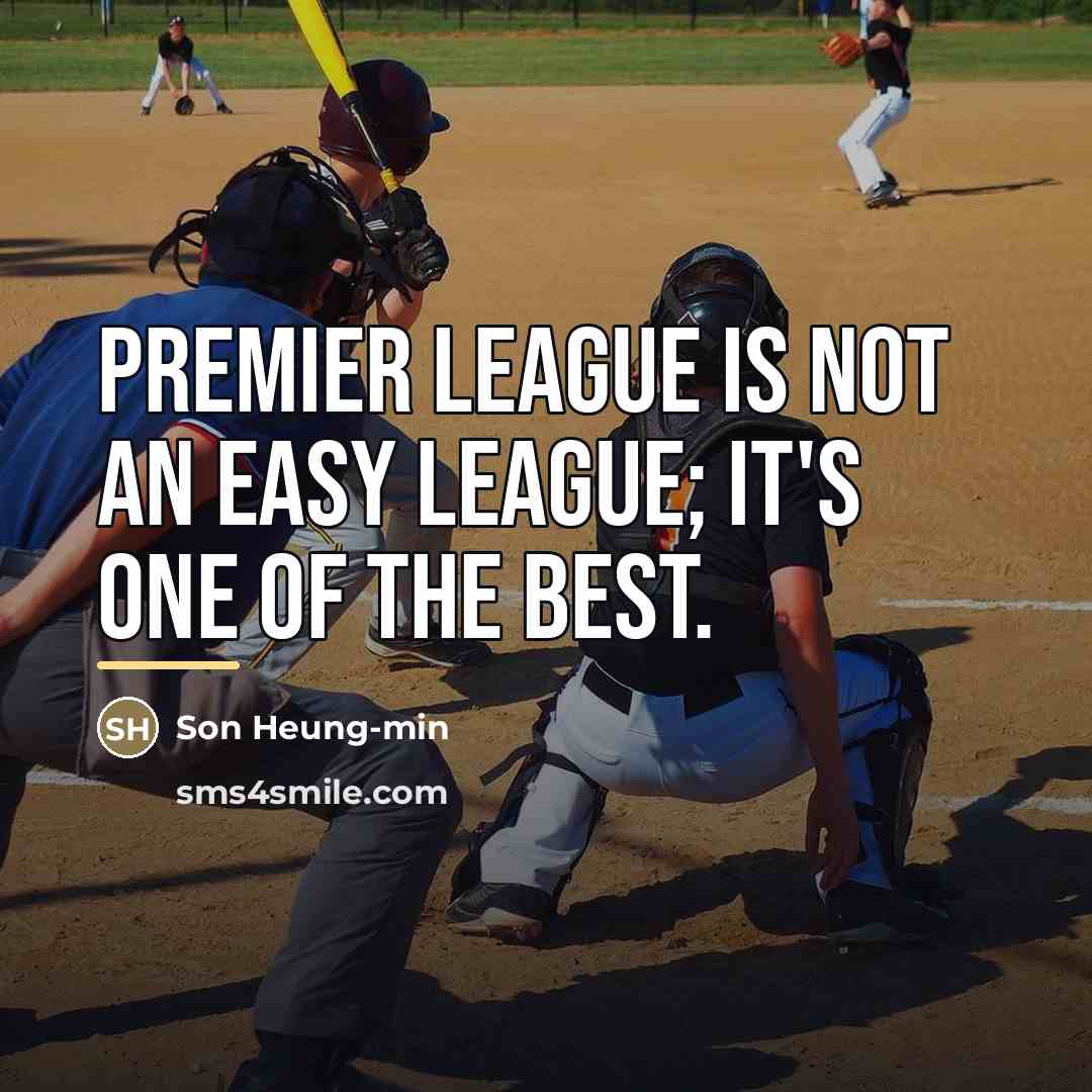“Premier League is not an easy league; it's one of…” quote by Son Heung-min