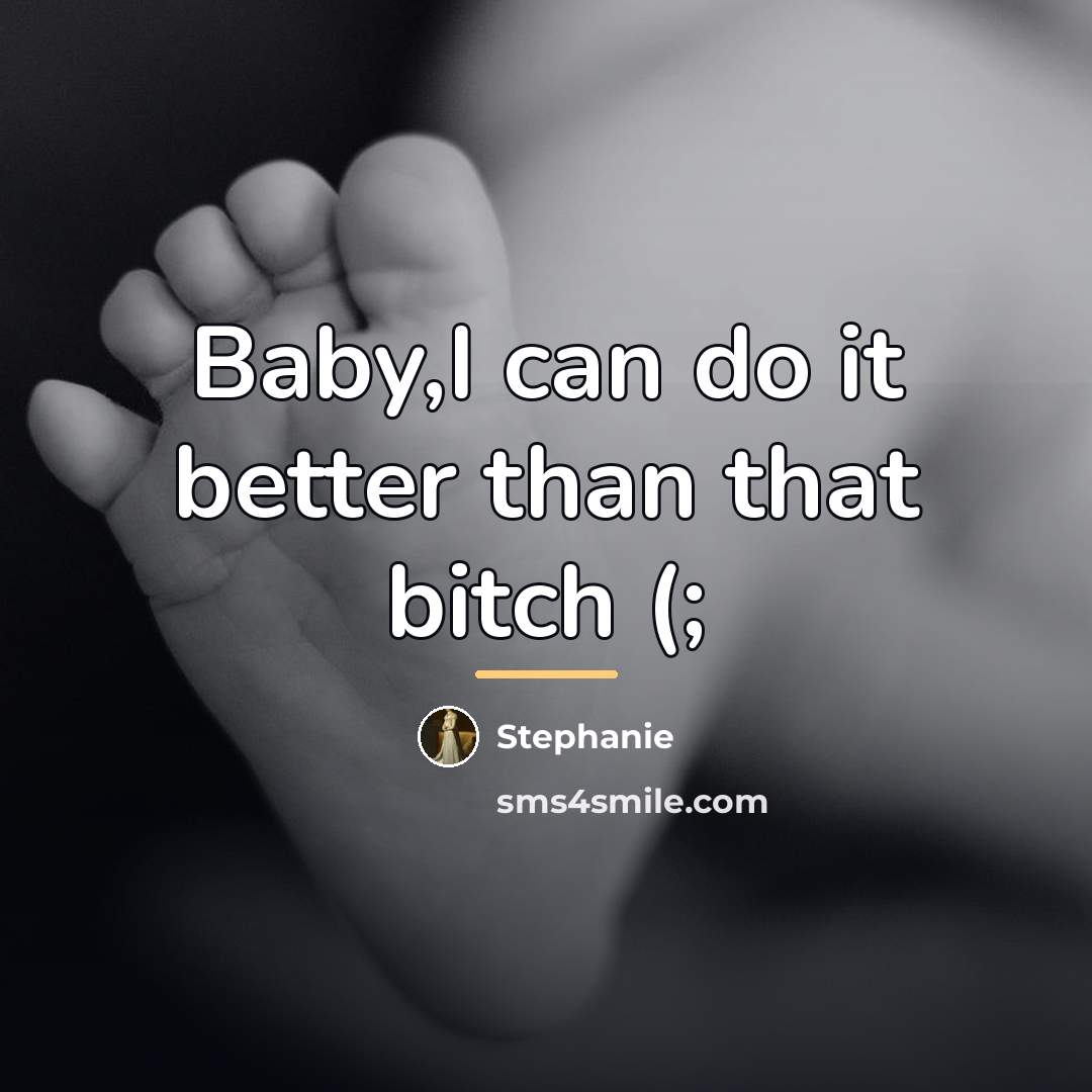 “Baby,I can do it better than that bitch (;…” quote by Stephanie