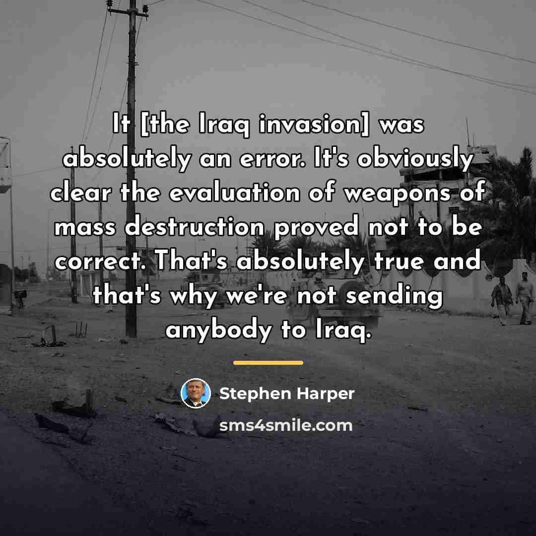 “It [the Iraq invasion] was absolutely an error. It's obviously…” quote by Stephen Harper