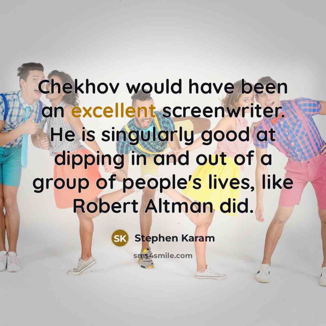 “Chekhov would have been an excellent screenwriter. He is singularly…” quote by Stephen Karam