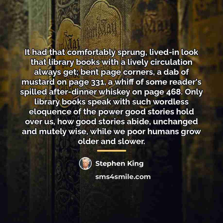 “It had that comfortably sprung, lived-in look that library books…” quote by Stephen King
