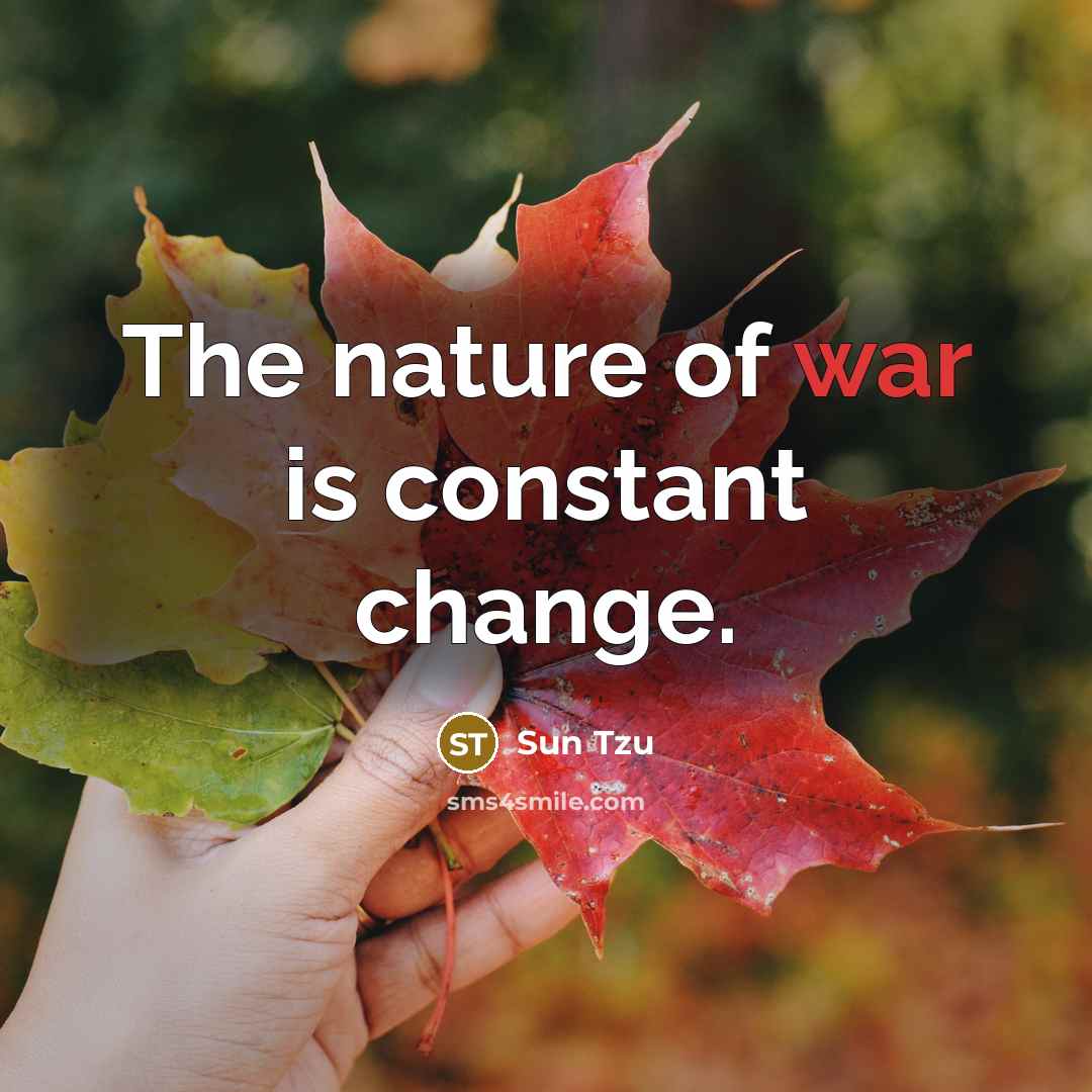 “The nature of war is constant change.…” quote by Sun Tzu