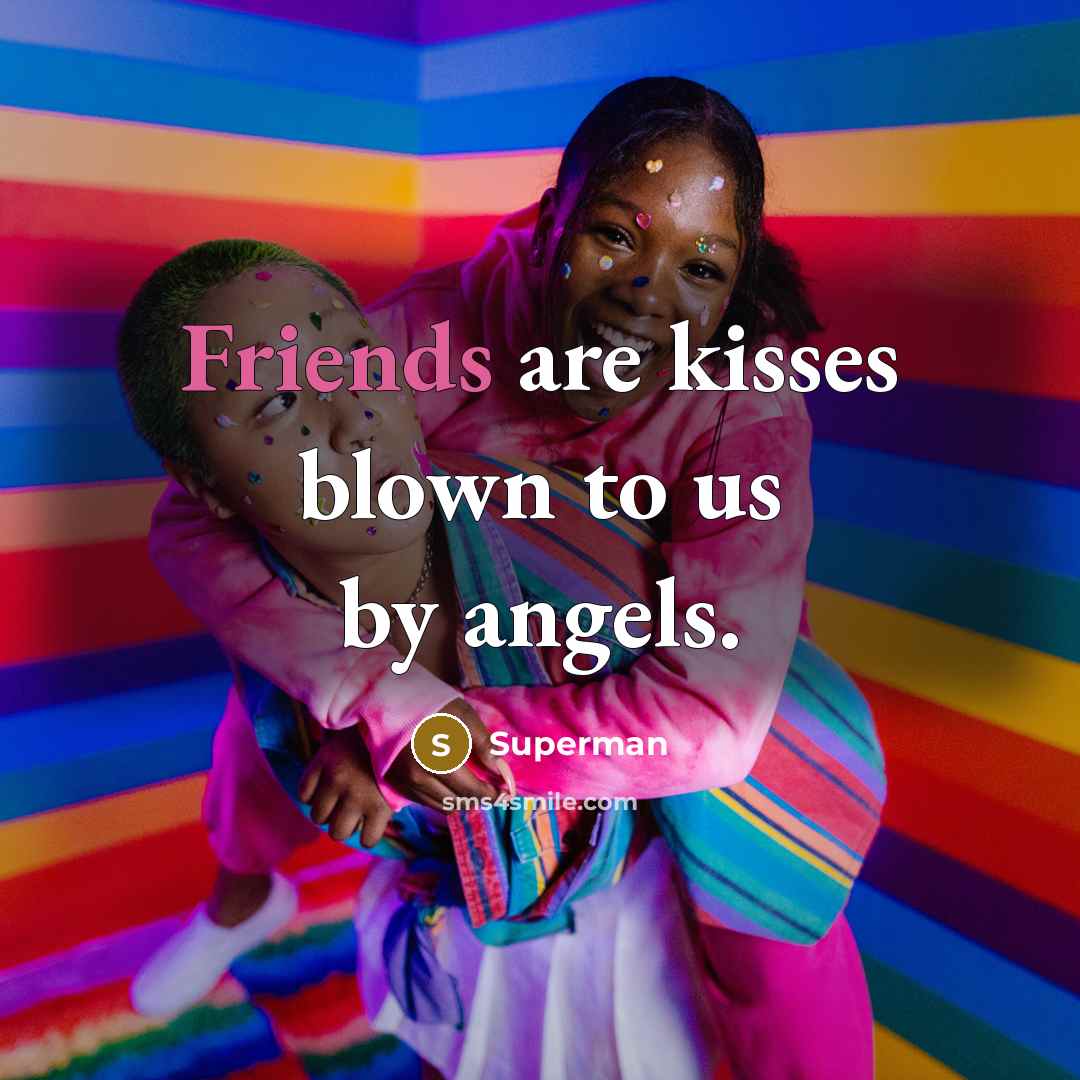 “Friends are kisses blown to us by angels.…” quote by Superman