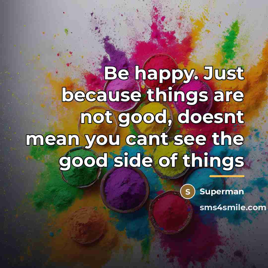 “Be happy. Just because things are not good, doesnt mean…” quote by Superman