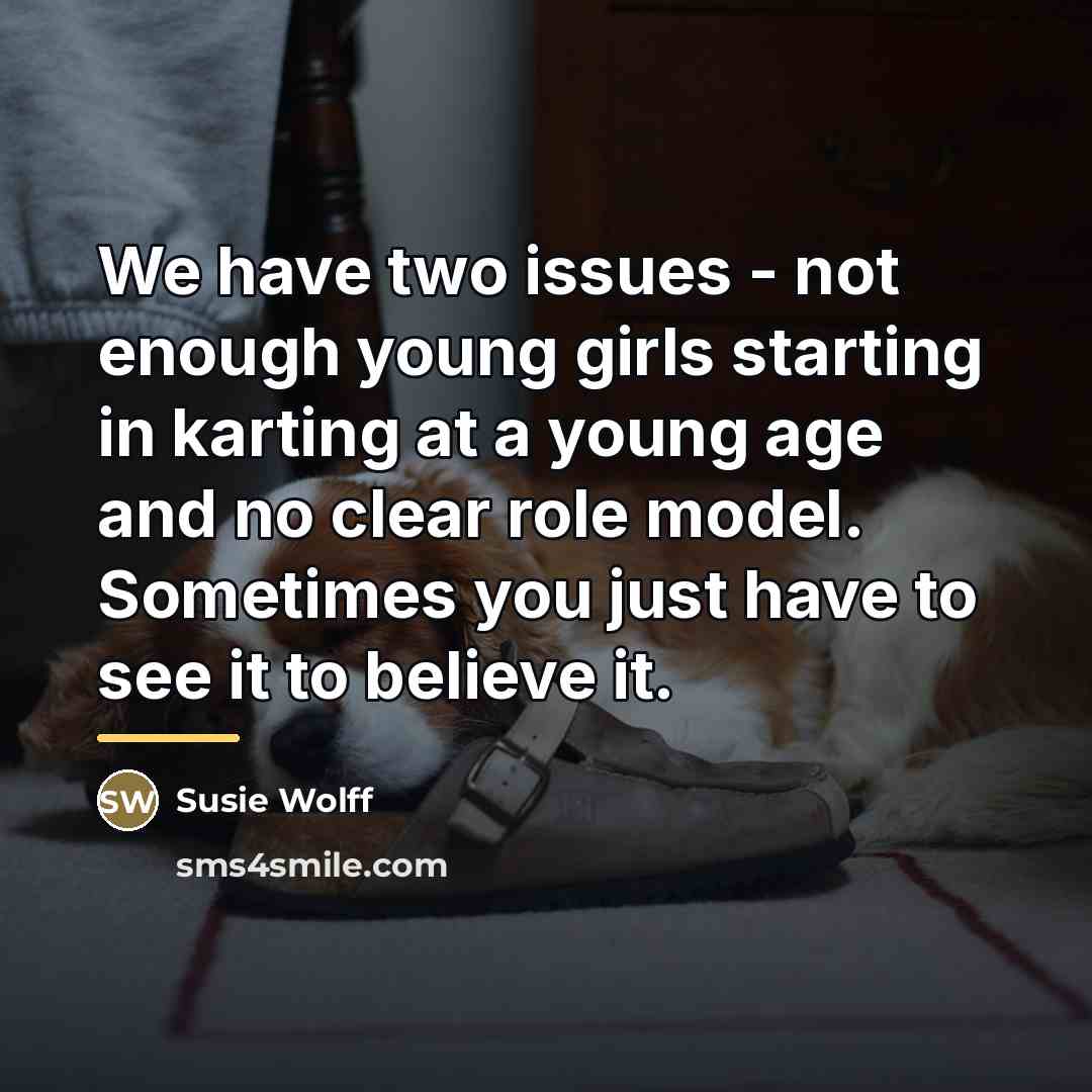 “We have two issues - not enough young girls starting…” quote by Susie Wolff