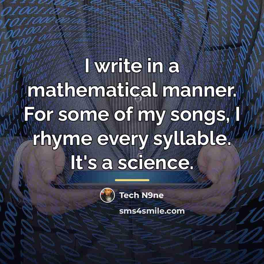 “I write in a mathematical manner. For some of my…” quote by Tech N9ne