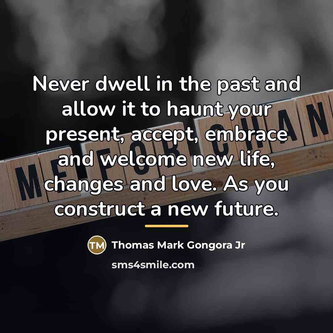 “Never dwell in the past and allow it to haunt…” quote by Anonymous