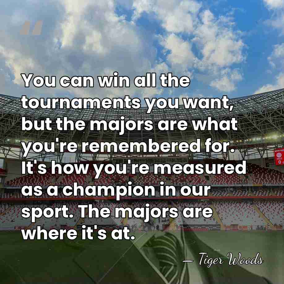 You can win all the tournaments you want, but the majors are&hellip; - Tiger Woods