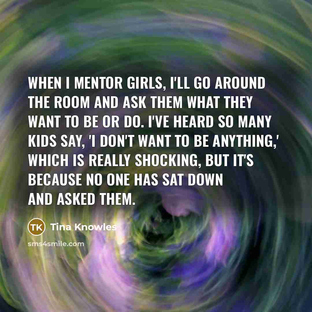 “When I mentor girls, I'll go around the room and…” quote by Tina Knowles