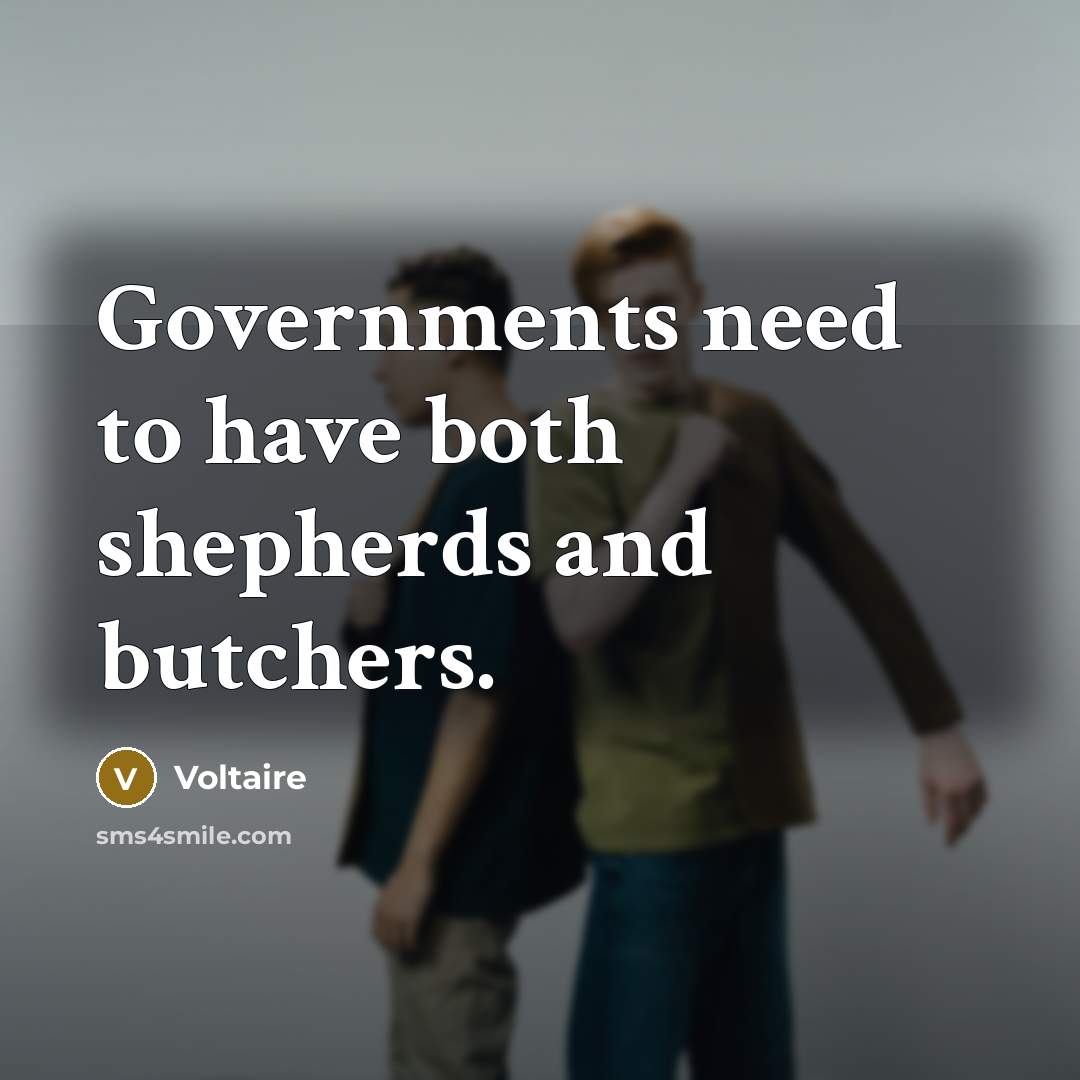 “Governments need to have both shepherds and butchers.” quote by Voltaire