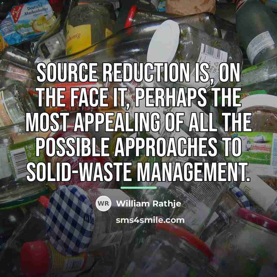 “Source reduction is, on the face it, perhaps the most…” quote by William Rathje