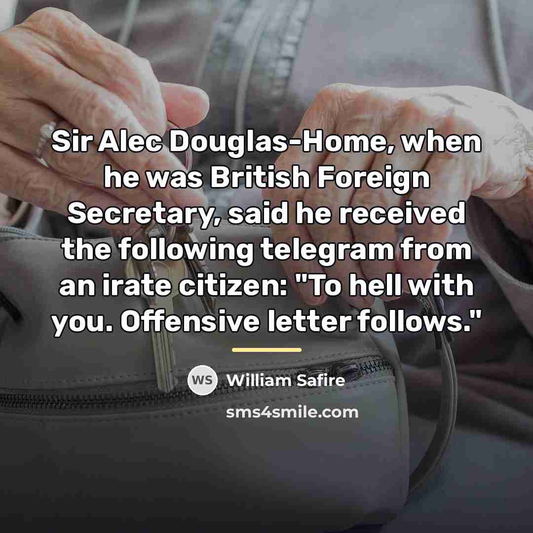 “Sir Alec Douglas-Home, when he was British Foreign Secretary, said…” quote by William Safire