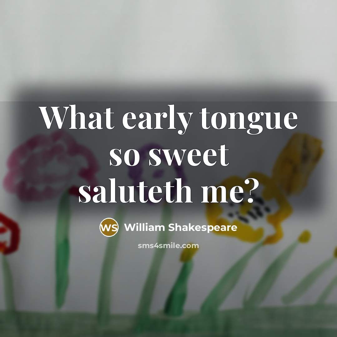 “What early tongue so sweet saluteth me?…” quote by William Shakespeare