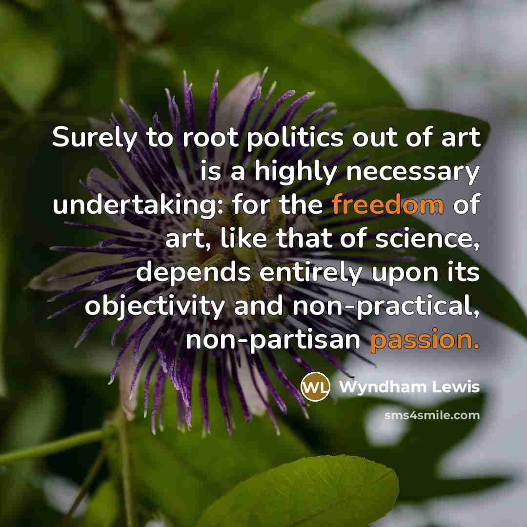 “Surely to root politics out of art is a highly…” quote by Wyndham Lewis