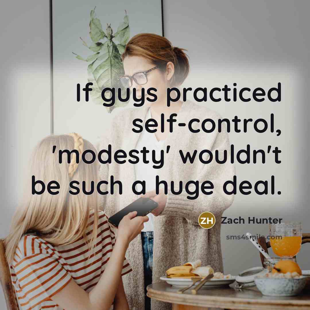 “If guys practiced self-control, 'modesty' wouldn't be such a huge…” quote by Zach Hunter