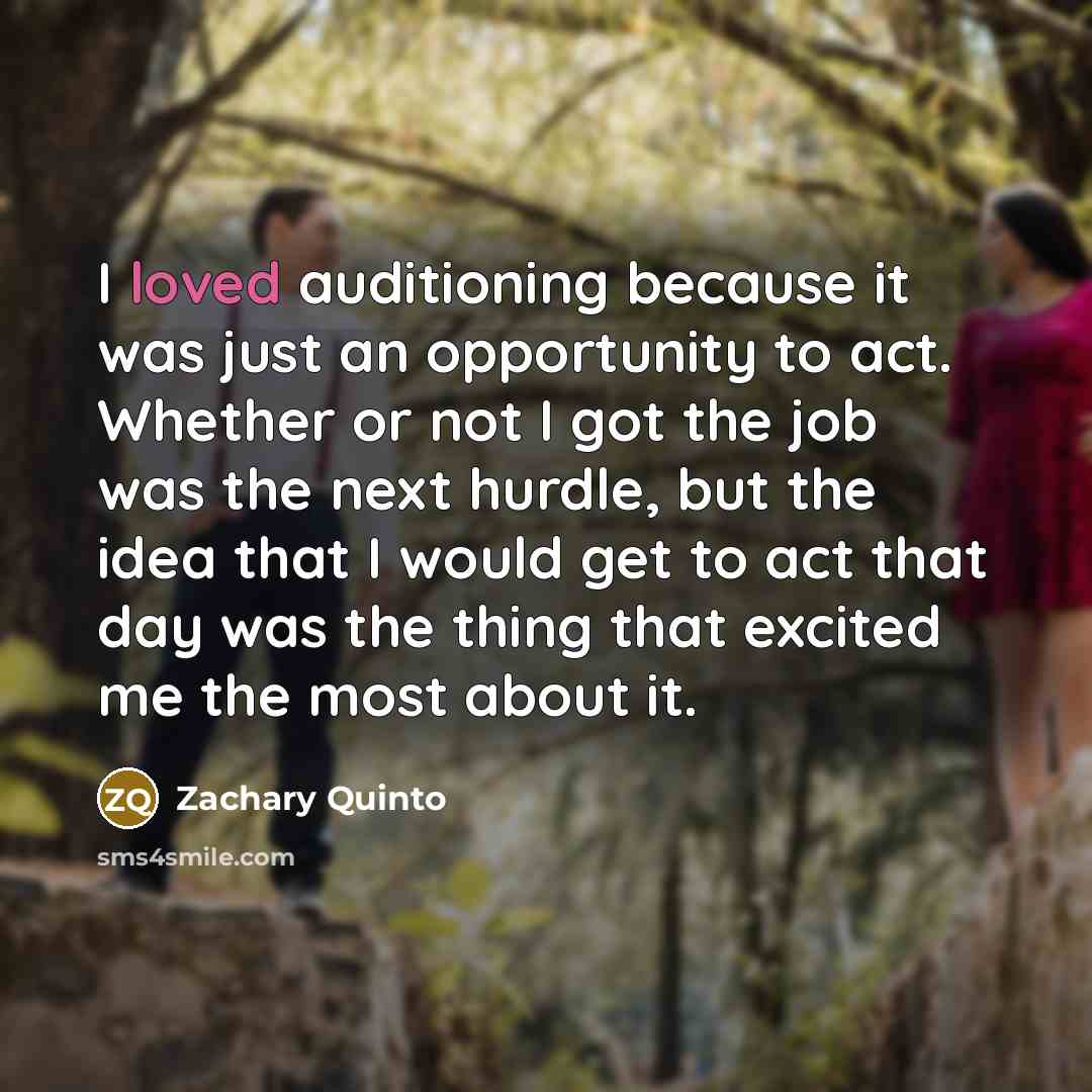 “I loved auditioning because it was just an opportunity to…” quote by Zachary Quinto