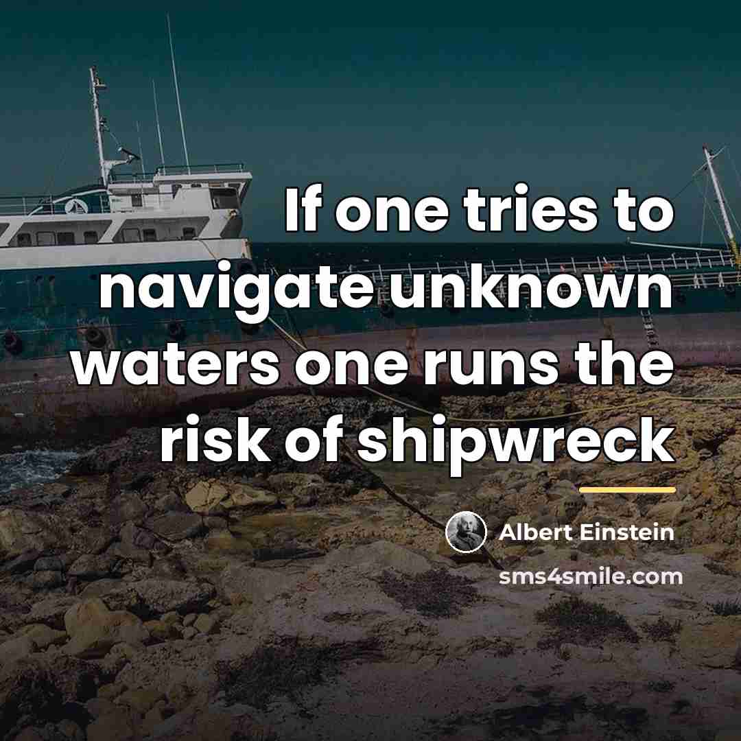 “If one tries to navigate unknown waters one runs the…” quote by Albert Einstein