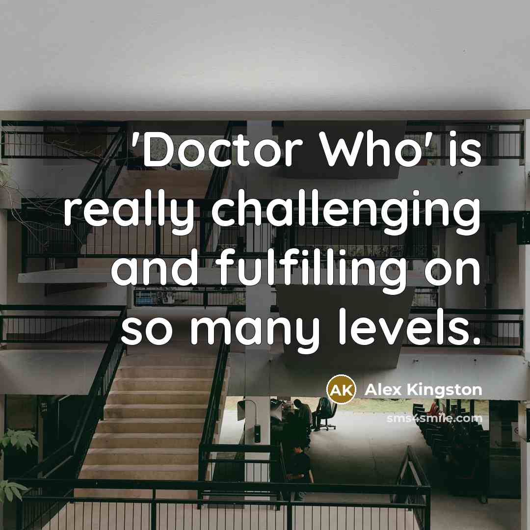 “'Doctor Who' is really challenging and fulfilling on so many…” quote by Alex Kingston