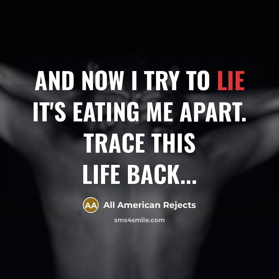 “And now I try to lie It's eating me apart.…” quote by All American Rejects
