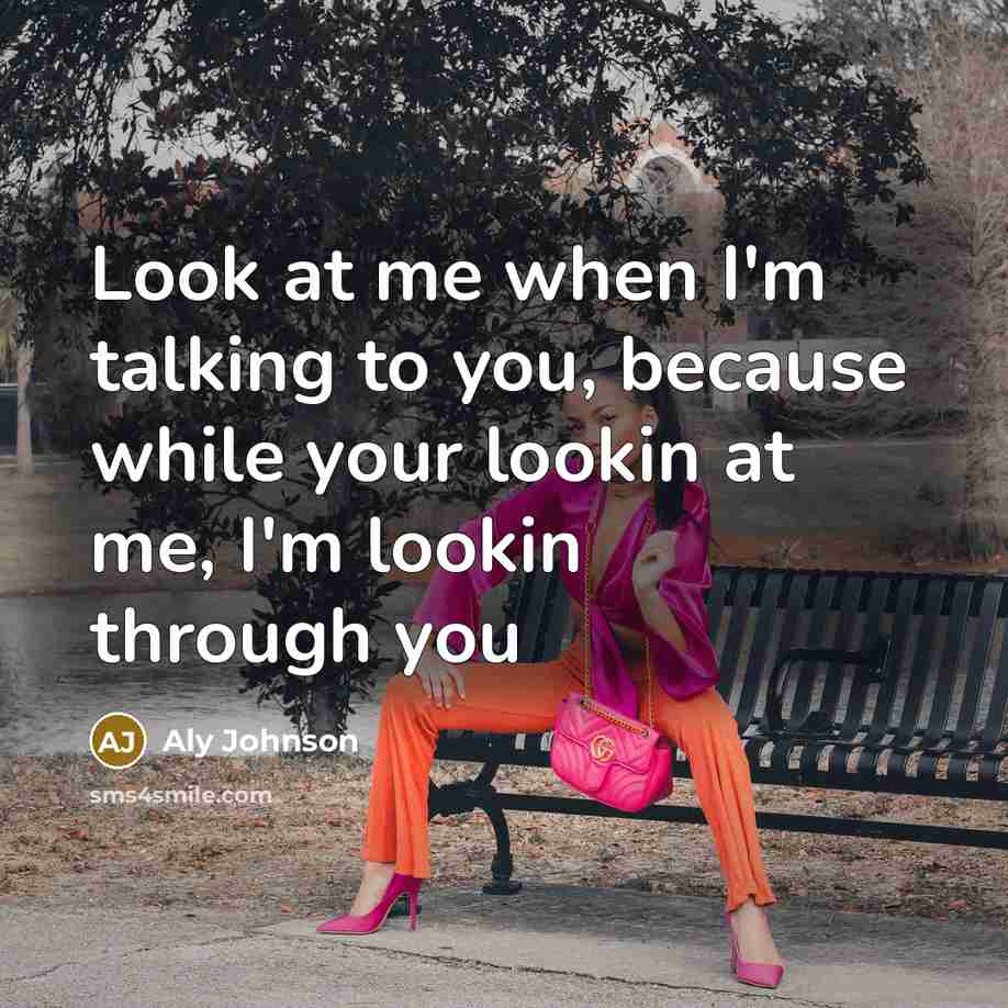 “Look at me when I'm talking to you, because while…” quote by Aly Johnson