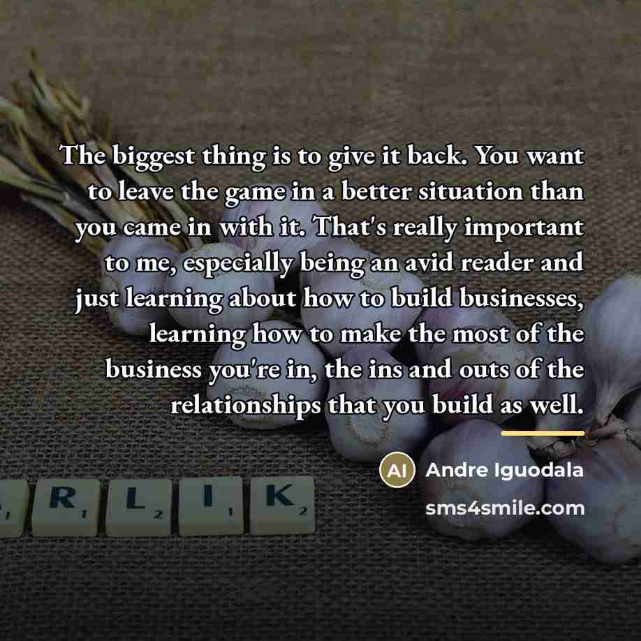 “The biggest thing is to give it back. You want…” quote by Andre Iguodala