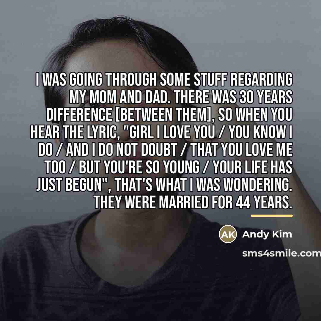 “I was going through some stuff regarding my mom and…” quote by Andy Kim