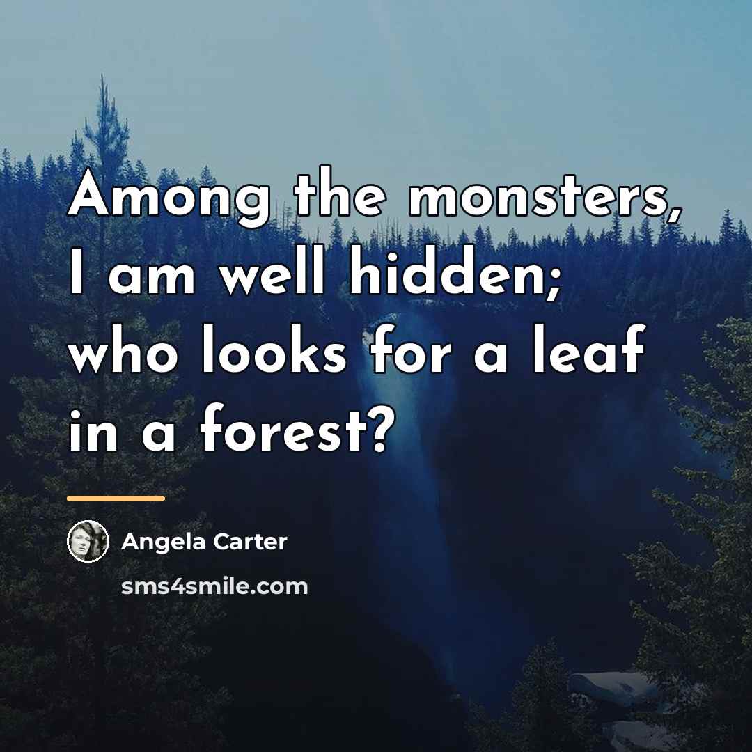 “Among the monsters, I am well hidden; who looks for…” quote by Angela Carter