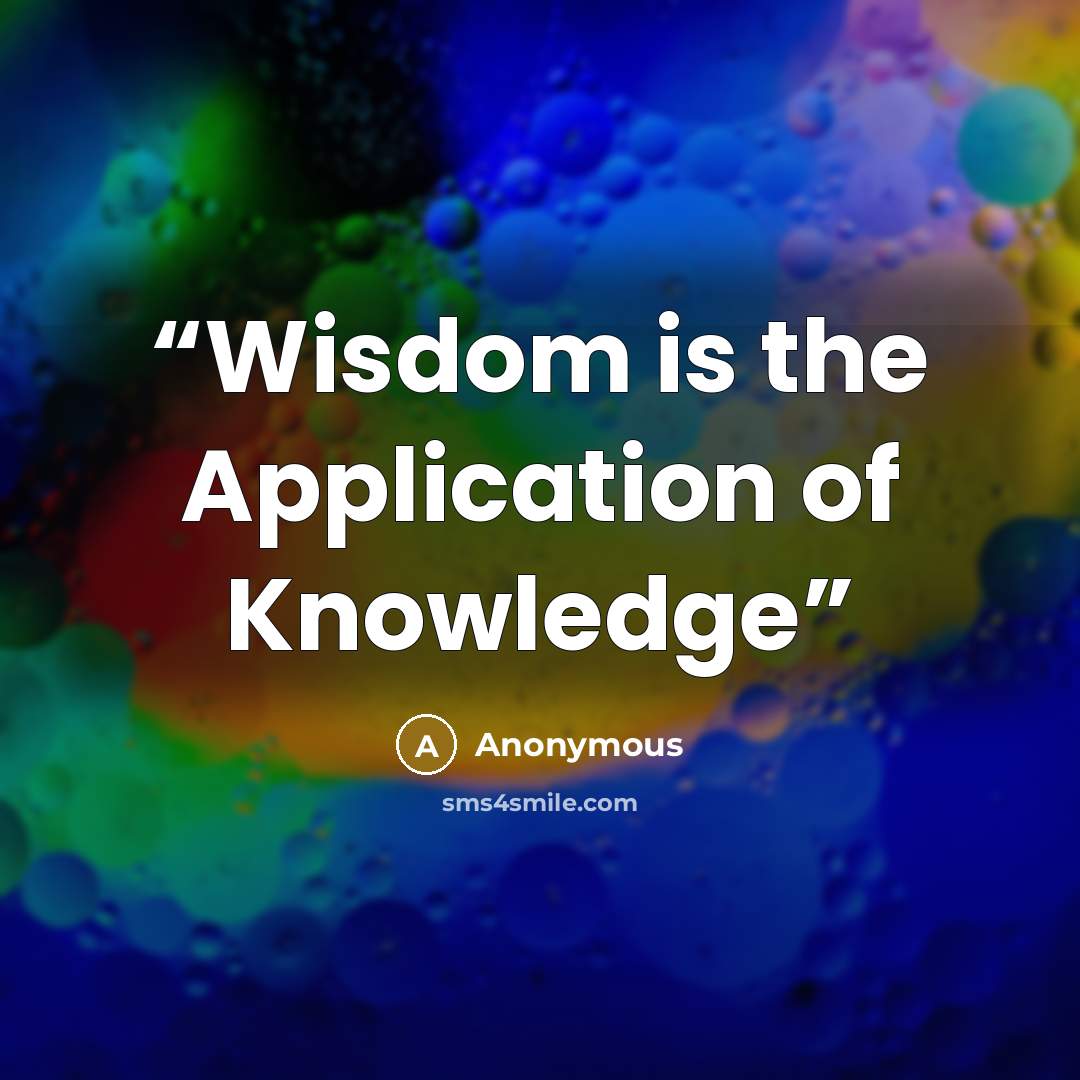 “Wisdom is the Application of Knowledge” quote by Anonymous